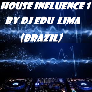 HOUSE INFLUENCE MIX 1 BY DJ EDU LIMA (BRAZIL)
