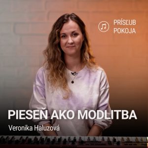 PIESEŇ AKO MODLITBA | Veronika Haluzová | Prísľub pokoja