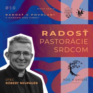 #18 Radosť pastorácie srdcom – o. Róbert Neupauer
