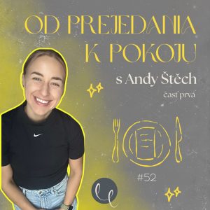 #52 – DEEP TALK s ANDY ŠTĚCH 1/2 : Od prejedania k pokoju