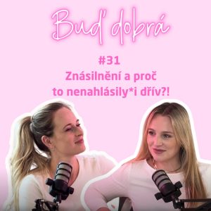 #31 Znásilnění po Česku? Bagatelizace, mýtus o krátké sukni a proč jde odmítnout sex stejně jako čaj