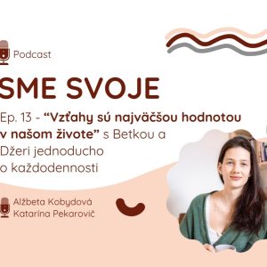 Ep. 13 – „Vzťahy sú najväčšou hodnotou v našich životoch“ s Betkou a Džeri jednoducho o každodennosti