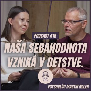 🎙️ EPIZÓDA 18: Psychológ Martin Miler: Naša sebahodnota vzniká v našom detstve. Dokonalosť býva často len maska neistoty.