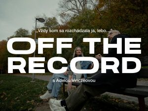 OFF THE RECORD s Adelou Vinczeovou: Vždy som sa rozchádzala ja, lebo…