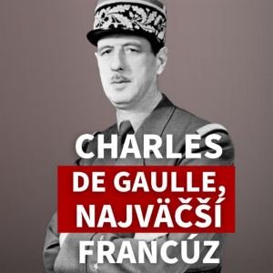 Andrej Žiarovský: Ako Charles de Gaulle opakovane zachránil Francúzsko