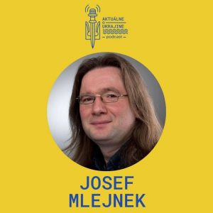 Josef Mlejnek: Ukrajinci, držte sa a bojujte, množstvo ľudí Vás podporuje