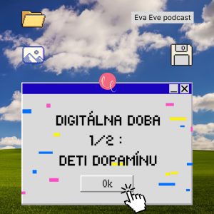 #54 – DIGITÁLNA DOBA 1/2 : DETI DOPAMÍNU