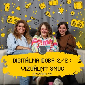 #55 – DIGITÁLNA DOBA 2/2 : VIZUÁLNY SMOG