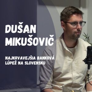 Najkrvavejšia banková lúpež v dejinách Slovenska | Dušan Mikušovič