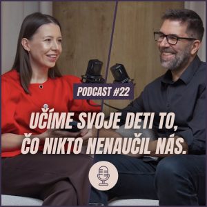 🎙️ EPIZÓDA 22: Učíme svoje deti to, čo nikto nenaučil nás. Vo výchove robíme, čo sme videli ako deti.
