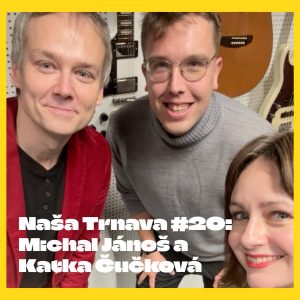 NAŠA TRNAVA #20: Herec Michal Jánoš a marketérka Katka Čučková o tom, čo je Komunikačný Nebojsa a prečo na Slovensku máme problém s prezentačnými zručnosťami