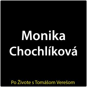 Po Živote s Tomášom Verešom #110 – Monika Chochlíková