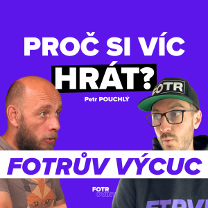 FOTRŮV VÝCUC Z Hra jako superschopnost: Proč ji jako rodiče tolik podceňujeme | Petr Pouchlý