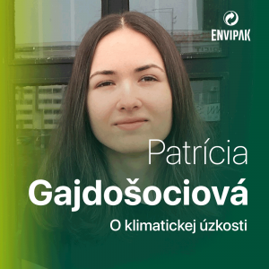 Psychologička Patrícia Gajdošociová: Klimatickou úzkosťou trpí 70 – 80 % mladých ľudí