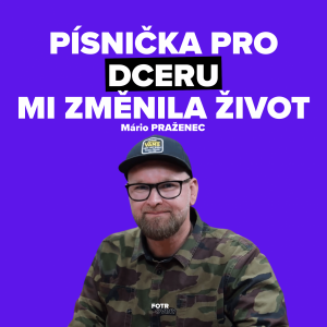 Chtěl jsem jen písničku pro dceru a dnes mě Paci Pac živí | Mário Praženec – Díl 87.