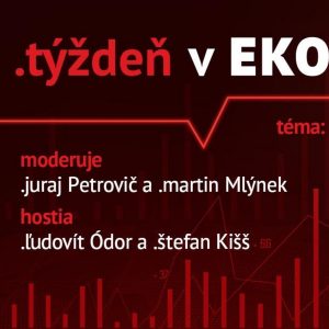 .týždeň v ekonomike: O Tresku s Ľudovítom Ódorom a Štefanom Kiššom