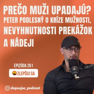 261. Prečo muži upadajú? Peter Podlesný o kríze mužnosti, nevyhnutnosti prekážok a nádeji