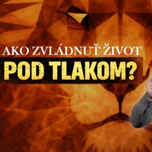 Keď Ťa okolnosti držia pod tlakom… #11