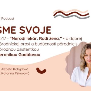 Ep. 17 – “Nerodí lekár. Rodí žena.” O dobrej pôrodníckej praxi, fyziológii pôrodu a budúcnosti pôrodníc s pôrodnou asistentkou Veronikou Godálovou.