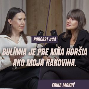 🎙️ EPIZÓDA 24: Erika Mokrý: Bulímia je pre mňa horšia ako moja rakovina.