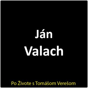 Po Živote s Tomášom Verešom #113 – Ján Valach