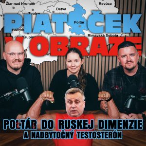 Poltár do ruskej dimenzie a nadbytočný testosterón (Piatoček v obraze)