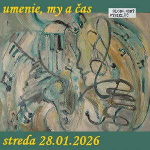 Umenie, my a čas 106 – 2026-01-28 Naďa Kelemenová