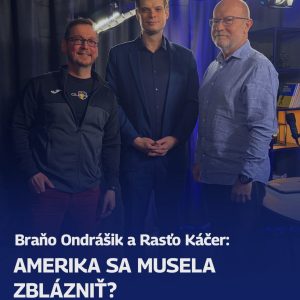 Amerika sa musela zblázniť? Diskutujú Káčer a Ondrášik