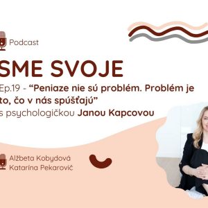Ep.19 – „Peniaze nie sú problém. Problém je to, čo v nás spúšťajú“ s psychologičkou Janou Kapcovou