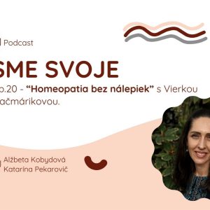 Ep. 20 – “Homeopatia bez nálepiek” s Vierkou Kačmárikovou