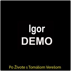 Po Živote s Tomášom Verešom #120 – Igor Demo