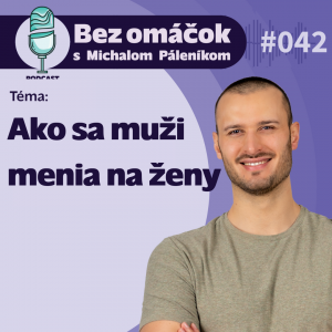 42. Ako sa muži menia na ženy