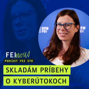 FEImous: „Skladám príbehy o kyberútokoch“ – Zuzana Vargová