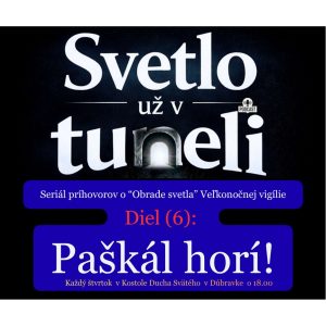 SVETLO UŽ  V TUNELI (6): Paškál horí!