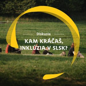 Diskusia SI #24: Kam kráčaš, Inklúzia v SLSK?