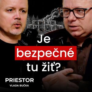 Je bezpečné tu žiť? l PRIESTOR Vlada Bučka