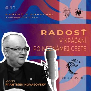 #21 Radosť v kráčaní po neznámej ceste – Mons. František Novajovský