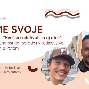 Ep. 22 – “Keď sa rodí život… a aj otec” o prítomnosti pri pôrode i v rodičovstve s Ivom a Paťom
