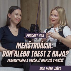 🎙️ EPIZÓDA 29: Mária Jaško: Menštruácia – dar alebo trest z raja? Endometrióza & prečo už nemusíme trpieť a vydržať..