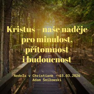 Kristus – naše naděje pro minulost, přítomnost  i budoucnost – Adam Śmiłowski