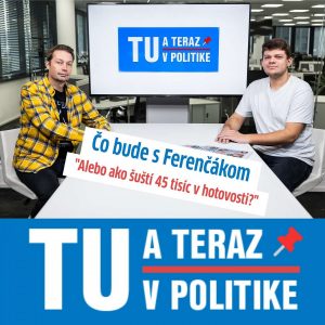 TU a TERAZ: Čo bude s Ferenčákom alebo ako šuští 45 tisíc eur v hotovosti