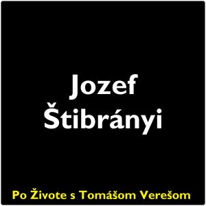 Po Živote s Tomášom Verešom #124 – Jozef Štibrányi