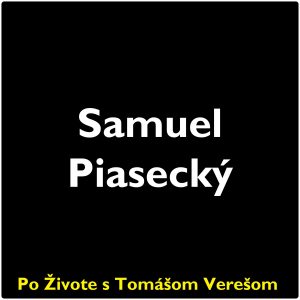 Po Živote s Tomášom Verešom #127 – Samuel Piasecký