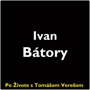 Po Živote s Tomášom Verešom #128 – Ivan Bátory
