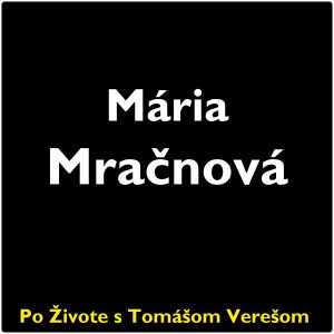 Po Živote s Tomášom Verešom #132 – Mária Mračnová