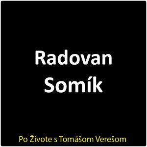 Po Živote s Tomášom Verešom #135 – Radovan Somík