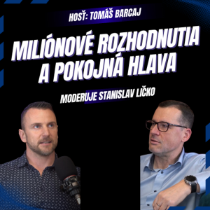 Tomáš Barcaj: Miliónové rozhodnutia a pokojná hlava