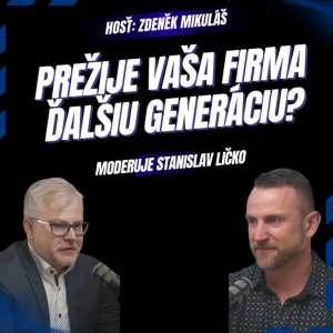 Zdeněk Mikuláš: Prečo väčšina rodinných firiem neprežije odovzdanie majetku na ďalšiu generáciu?