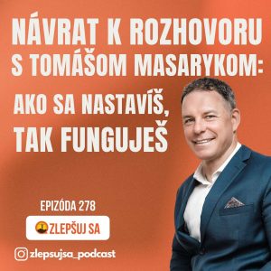 278. Návrat k rozhovoru s Tomášom Masarykom: Ako sa nastavíš, tak funguješ