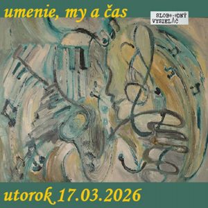 Umenie, my a čas 108 – 2026-03-17 Zuzana Křováková a Rumen Sazdov